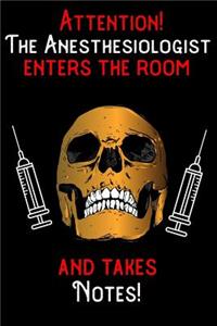 Attention - The Anesthesiologist enters the room and takes notes
