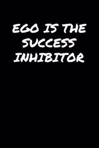 Ego Is The Success Inhibitor