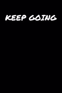 Keep Going: A soft cover blank lined journal to jot down ideas, memories, goals, and anything else that comes to mind.