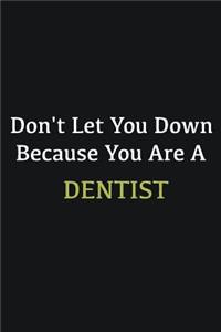 Don't let you down because you are a Dentist