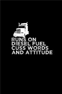 Runs on diesel fuel cuss words and attitude