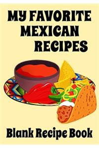 My Favorite Mexican Recipes - Blank Recipe Book