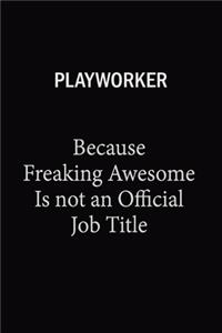 Playworker Because Freaking Awesome Is Not An Official Job Title: 6x9 Unlined 120 pages writing notebooks for Women and girls