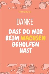 Danke Dass Du Mir Beim Wachsen Geholfen Hast Notizbuch