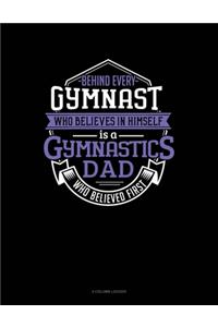 Behind Every Gymnast Who Believes In Himself Is A Gymnastics Dad Who Believed First