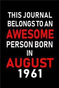 This Journal belongs to an Awesome Person Born in August 1961