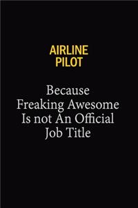 Airline Pilot Because Freaking Awesome Is Not An Official Job Title