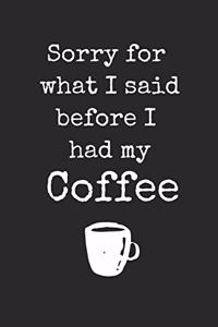 Sorry For What I Said Before I Had My Coffee