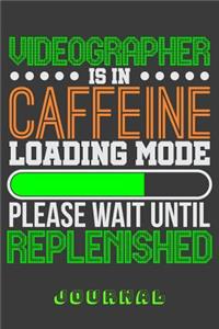 Videographer Is in Caffeine Loading Mode Please Wait Until Replenished Journal
