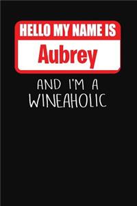 Hello My Name Is Aubrey and I'm a Wineaholic