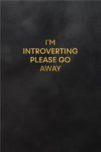 I'm Introverting Please Go Away