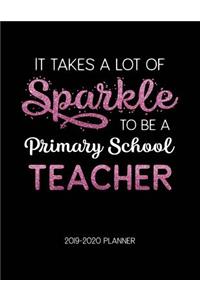 It Takes A Lot of Sparkle to Be A Primary School Teacher 2019-2020 Planner