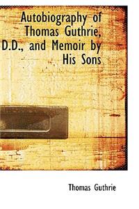 Autobiography of Thomas Guthrie, D.D., and Memoir by His Sons