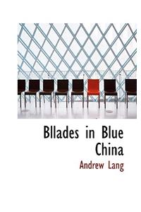 Bllades in Blue China