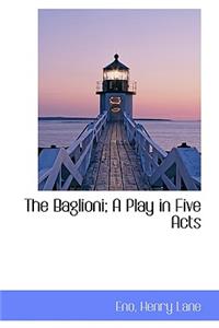 The Baglioni; A Play in Five Acts