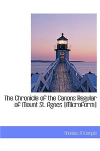 The Chronicle of the Canons Regular of Mount St. Agnes [Microform]