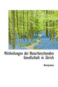 Mittheilungen Dei Naturforschenden Gesellschaft in Z Rich