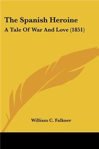 Spanish Heroine: A Tale Of War And Love (1851)