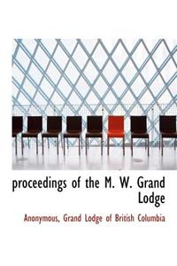 Proceedings of the M. W. Grand Lodge