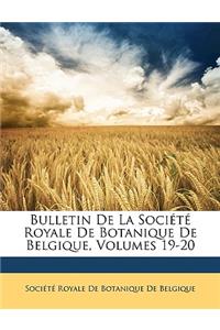 Bulletin de La Societe Royale de Botanique de Belgique, Volumes 19-20