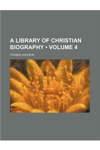 A Library of Christian Biography (Volume 4)