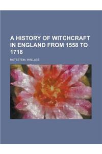 A History of Witchcraft in England from 1558 to 1718