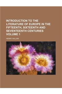 Introduction to the Literature of Europe in the Fifteenth, Sixteenth and Seventeenth Centuries Volume 1