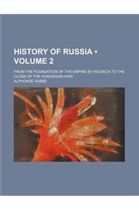 History of Russia (Volume 2); From the Foundation of the Empire by Rourick to the Close of the Hungarian War