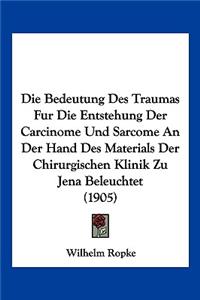 Die Bedeutung Des Traumas Fur Die Entstehung Der Carcinome Und Sarcome An Der Hand Des Materials Der Chirurgischen Klinik Zu Jena Beleuchtet (1905)