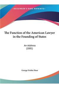 The Function of the American Lawyer in the Founding of States