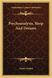 Psychoanalysis, Sleep and Dreams