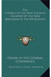 The Liturgy of the New Church Signified by the New Jerusalem in the Revelation