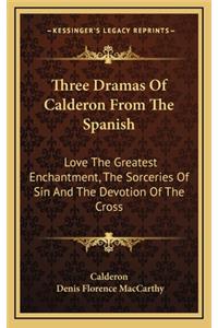 Three Dramas of Calderon from the Spanish