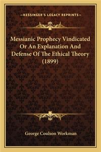 Messianic Prophecy Vindicated or an Explanation and Defense of the Ethical Theory (1899)