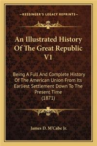 Illustrated History Of The Great Republic V1