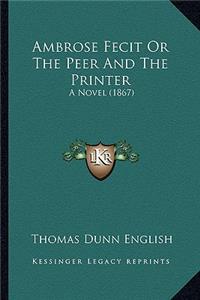 Ambrose Fecit or the Peer and the Printer: A Novel (1867)