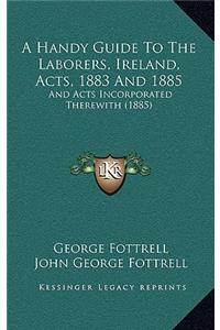 A Handy Guide to the Laborers, Ireland, Acts, 1883 and 1885