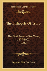 Bishopric of Truro: The First Twenty-Five Years, 1877-1902 (1902)