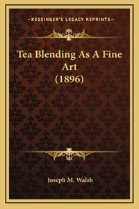 Tea Blending As A Fine Art (1896)