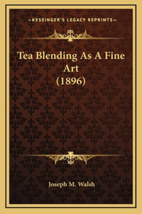 Tea Blending As A Fine Art (1896)
