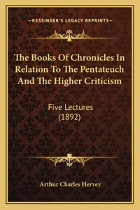 Books Of Chronicles In Relation To The Pentateuch And The Higher Criticism