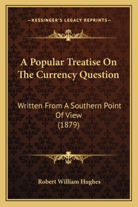 Popular Treatise On The Currency Question