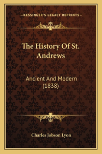 History Of St. Andrews: Ancient And Modern (1838)