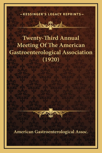 Twenty-Third Annual Meeting Of The American Gastroenterological Association (1920)