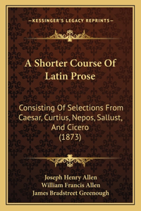 Shorter Course Of Latin Prose