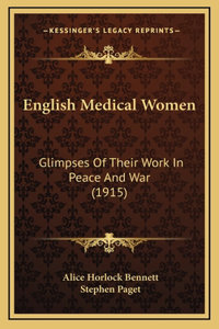 English Medical Women: Glimpses Of Their Work In Peace And War (1915)