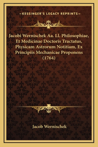 Jacobi Wernischek Aa. Ll. Philosophiae, Et Medicinae Doctoris Tractatus, Physicam Astrorum Notitiam, Ex Principiis Mechanicae Proponens (1764)