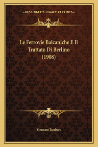 Le Ferrovie Balcaniche E Il Trattato Di Berlino (1908)