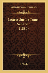 Lettres Sur Le Trans-Saharien (1880)