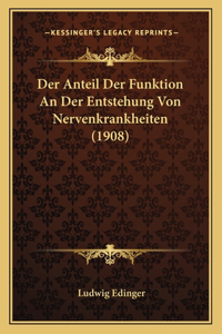 Der Anteil Der Funktion An Der Entstehung Von Nervenkrankheiten (1908)